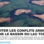 Limiter les Conflits Armés Dans le Bassin du Lac Tchad En Renforçant la Coopération Régionale Sur le Changement Climatique et la Gestion des Ressources Naturelles
