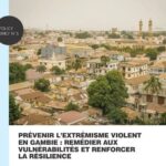 PRÉVENIR L’EXTRÉMISME VIOLENT   EN GAMBIE : REMÉDIER AUX   VULNÉRABILITÉS ET RENFORCER   LA RÉSILIENCE